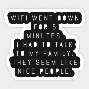 WIFI Went Down For 5 Minutes – Family Seems Like Nice People Sticker